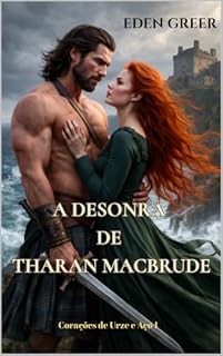 Livro A DESONRA DE THARAN MACBRUDE : Um dark romance highlander de inimigos a amantes (CORAÇÕES DE URZE E AÇO Livro 1)