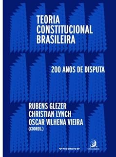 Livro Teoria Constitucional Brasileira: 200 anos de disputas