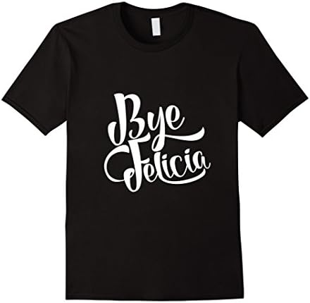 Mens Bye Felicia | Snarky Sassy Cute &amp; Funny Gifts &amp; T-Shirts XL Black