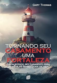 Livro Tornando seu casamento uma fortaleza - eBook: Fortalecendo seu casamento para resistir às tempestades da vida