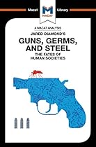 Guns, Germs & Steel: The Fate of Human Societies (The Macat Library) Guns, Germs & Steel: The Fate of Human Societies (The Macat Library)