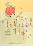 All Wound Up: The Yarn Harlot Writes for a Spin by Stephanie Pearl-McPhee