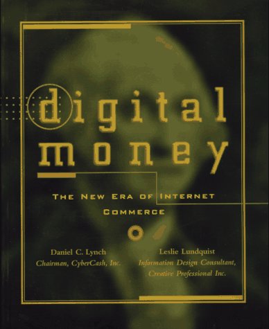 Digital Money: The New Era of Internet Commerce by Daniel C. Lynch, Leslie Lundquist