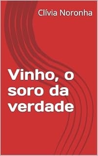 Livro Vinho, o soro da verdade (Contos românticos e eróticos Livro 1)