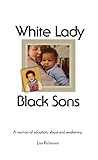 White Lady, Black Sons:: a memoir of adoption, abuse and awakening by Lisa Richesson