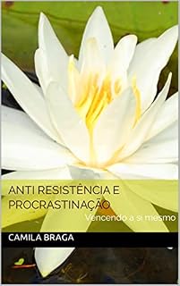 Livro ANTI RESISTÊNCIA E PROCRASTINAÇÃO: Vencendo a si mesmo