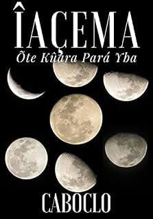 Livro ÎAÇEMA: Õte Kûara Pará Yba (Versão Ilustrada)
