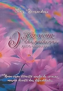 Livro O Frescor das Palavras gera Sorrisos: Uma visão otimista vindo do coração mesmo diante das dificuldades.