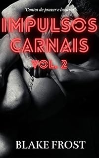 Livro Impulsos Carnais Vol. 2: Contos de prazer e luxúria