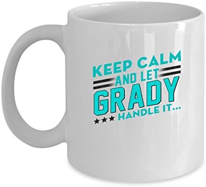 GRADY Coffee Mug - Personalized Name Mugs Gift for GRADY Him, Her, Adult - On Chritmas Day, Thank's Giving, Birthday - Keep Calm And Let GRADY Handle It 11 Oz Funny White Mugs