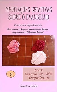 Livro Meditações criativas sobre o Evangelho - Ano C – Semanas XV-XVIII do T.C.: Encontros experienciais