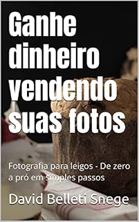 Livro Ganhe dinheiro vendendo suas fotos: Fotografia para leigos - De zero a pró em simples passos