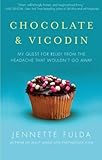 Chocolate & Vicodin: My Quest For Relief From The Headache That Wouldn't Go Away by Jennette Fulda