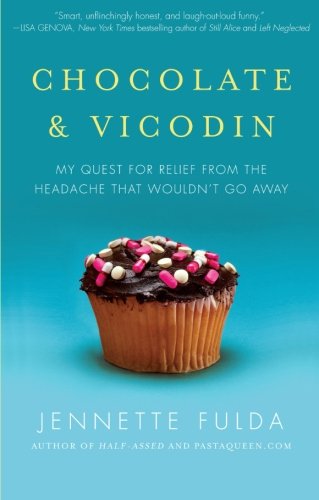 Chocolate & Vicodin: My Quest For Relief From The Headache That Wouldn't Go Away by Jennette Fulda