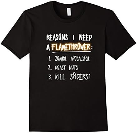 Ultimate Flamethrower ApparelFlamethrower T-Shirt Reasons I Need A Flamethrower