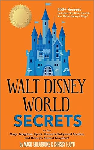 Walt Disney World Secrets: to the Magic Kingdom, Epcot, Disney's Hollywood Studios, and Disney's Animal Kingdom, by Magic Guidebooks Walt Disney World Secrets: to the Magic Kingdom, Epcot, Disney's Hollywood Studios, and Disney's Animal Kingdom, by Magic Guidebooks