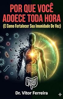Livro POR QUE VOCÊ ADOECE TODA HORA (E Como Fortalecer Sua Imunidade De Vez)