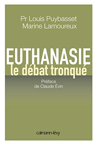 Euthanasie : Le débat tronqué by Louis Puybasset, Marine Lamoureux