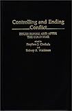 Controlling and Ending Conflict : Issues Before and after the Cold War, , 0313274770