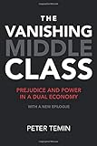 The Vanishing Middle Class: Prejudice and Power in a Dual Economy (The MIT Press)