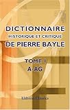 Dictionnaire historique et critique de Pierre Bayle: Tome 1. A-Ag (French Edition) by Pierre Bayle