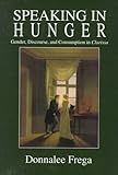 Image de Speaking in Hunger: Gender, Discourse, and Consumption in Clarissa (Cultural Frames, Framing Culture)