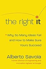 The Right It: Why So Many Ideas Fail and How to Make Sure Yours Succeed