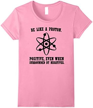 Womens Be Like A Proton T-Shirt | Funny Motivational Science Shirt Small Pink