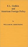 E. L. Godkin and American Foreign Policy : 1865-1900, Armstrong, William M., 0837197112