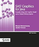 SAS Graphics for Java: Examples Using SAS AppDev Studio and the Output Delivery System (SAS Press) by