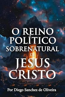 Livro O Reino Político Sobrenatural de Jesus Cristo: A Manifestação Atual do Governo Sobrenatural de Cristo