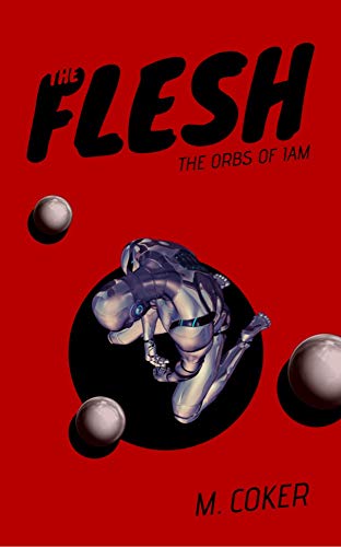The Flesh (The Orbs of Iam Book 1) by M. Coker