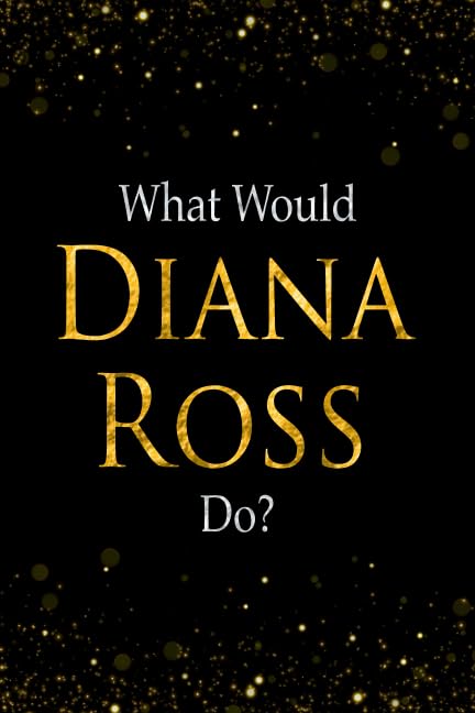 What Would Diana Ross Do?: Black and Gold Diana Ross Notebook
