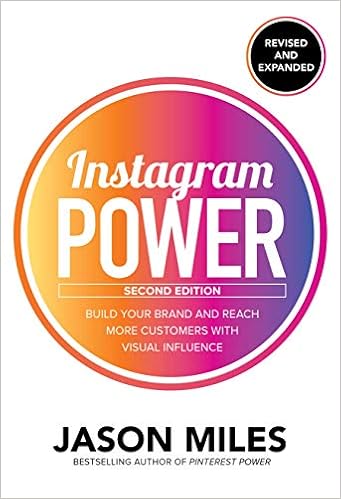 Instagram Power, Second Edition: Build Your Brand and Reach More Customers with Visual Influence Instagram Power, Second Edition: Build Your Brand and Reach More Customers with Visual Influence