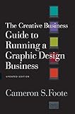 The Creative Business Guide to Running a Graphic Design Business (Revised) by Cameron S. Foote