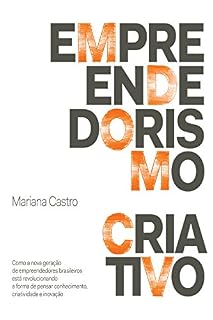Livro Empreendedorismo criativo: Como a nova geração de empreendedores brasileiros está revolucionando a forma de pensar conhecimento, criatividade e inovação