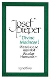 "Divine Madness Plato's Case Against Secular Humanism" av Josef Pieper