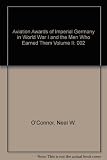 Aviation Awards of Imperial Germany in World War I and the Men Who Earned Them Volume II