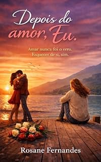 Livro Depois do Amor, Eu: Amar nunca foi o erro. Esquecer de si, sim.