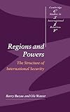 Regions and Powers : The Structure of International Security, Buzan, Barry and Wæver, Ole, 052181412X