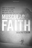 "Muscular Faith How to Strengthen Your Heart, Soul, and Mind for the Only Challenge That Matters" av Ben Patterson