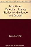 Take heart, catechist: Twenty stories for guidance & growth by 