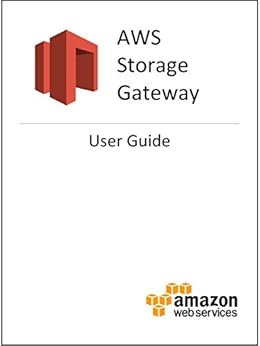 AWS Storage Gateway User Guide by [Amazon Web Services]