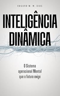 Livro INTELIGÊNCIA DINÂMICA: O sistema operacional Mental que o futuro exige