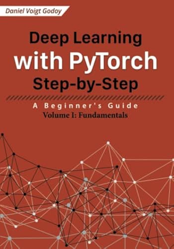 Deep Learning with PyTorch Step-by-Step: A Beginner's Guide: Volume I ...