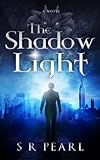 The Shadow Light by S R PEARL