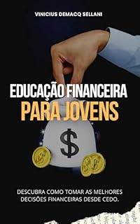 Livro Educação Financeira para Jovens: Descubra como tomar as melhores decisões financeiras desde cedo