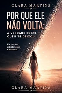 Livro Por Que Ele Não Volta: A Verdade Sobre Quem Te Deixou (Engenharia do Recomeço Livro 2)