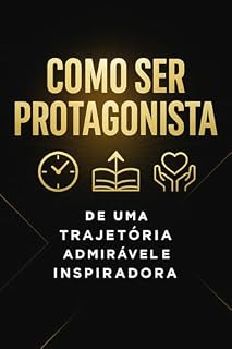 Livro Como Ser Protagonista de uma Trajetória Admirável e Inspiradora
