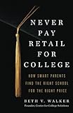 Never Pay Retail for College: How Smart Parents Find the Right School for the Right Price